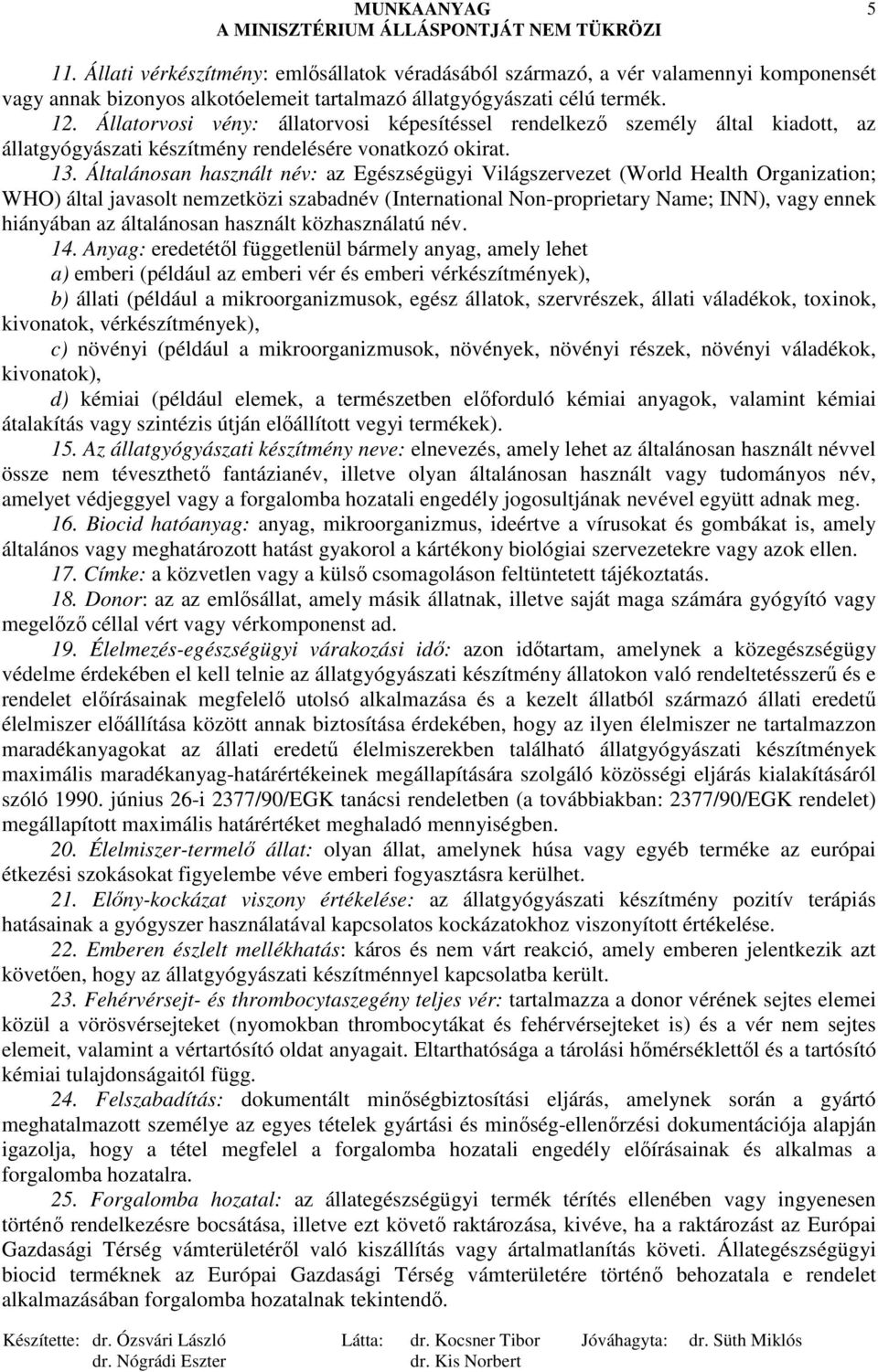 Általánosan használt név: az Egészségügyi Világszervezet (World Health Organization; WHO) által javasolt nemzetközi szabadnév (International Non-proprietary Name; INN), vagy ennek hiányában az