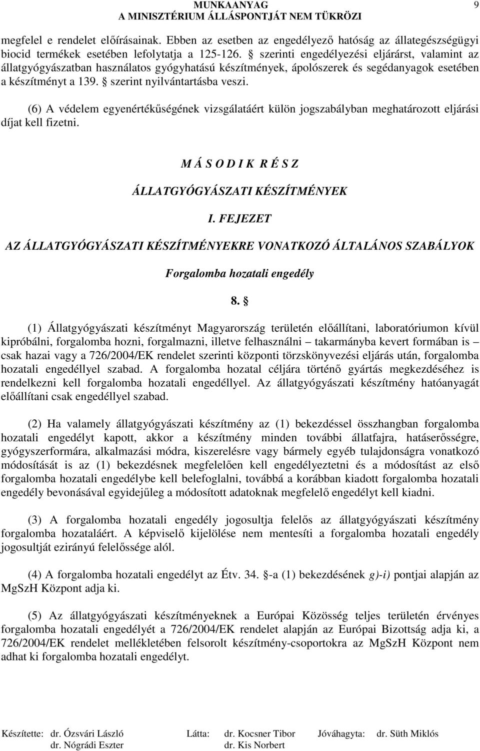 (6) A védelem egyenértékőségének vizsgálatáért külön jogszabályban meghatározott eljárási díjat kell fizetni. M Á S O D I K R É S Z ÁLLATGYÓGYÁSZATI KÉSZÍTMÉNYEK I.