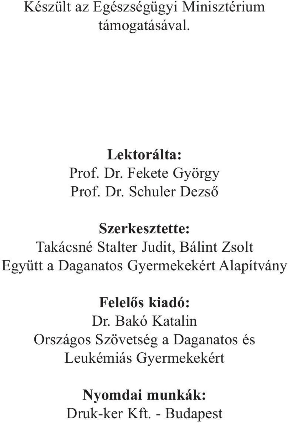 Schuler Dezsõ Szerkesztette: Takácsné Stalter Judit, Bálint Zsolt Együtt a Daganatos