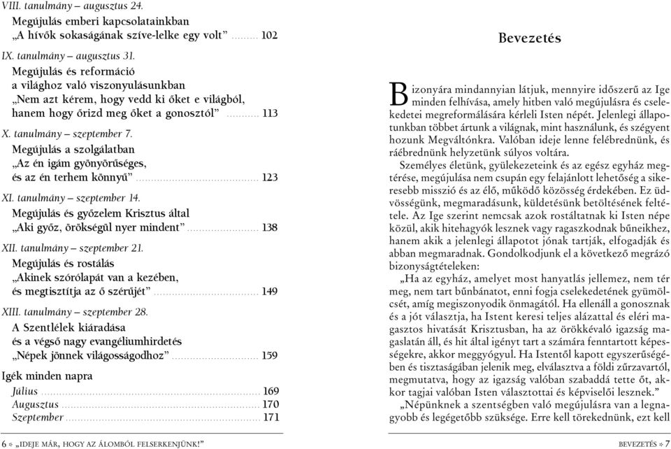 Megújulás a szolgálatban Az én igám gyönyörûséges, és az én terhem könnyû......................................... 123 XI. tanulmány szeptember 14.