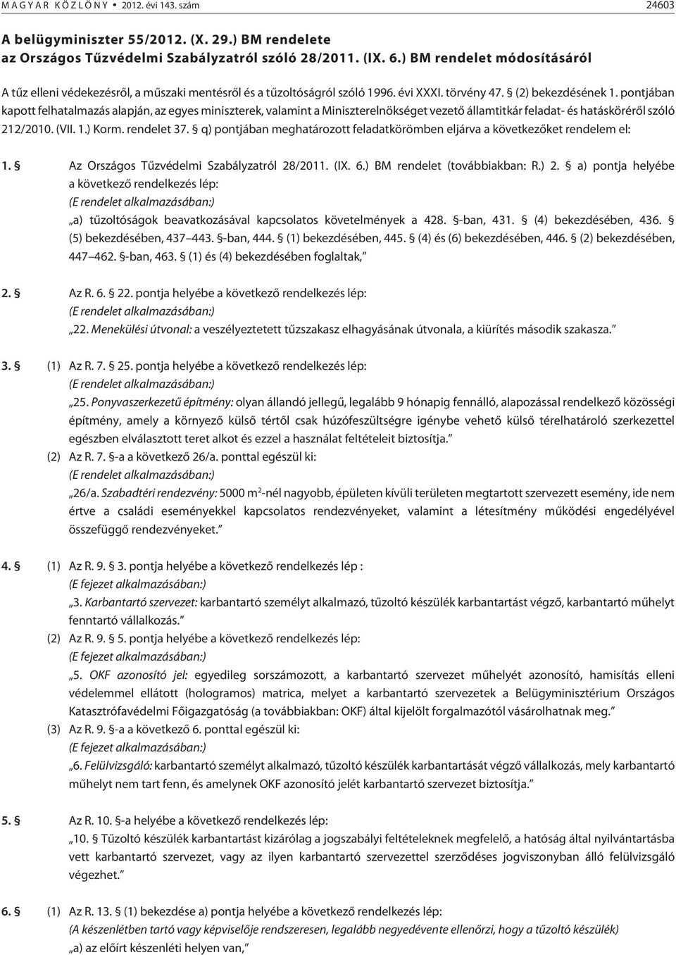 pontjában kapott felhatalmazás alapján, az egyes miniszterek, valamint a Miniszterelnökséget vezetõ államtitkár feladat- és hatáskörérõl szóló 212/2010. (VII. 1.) Korm. rendelet 37.