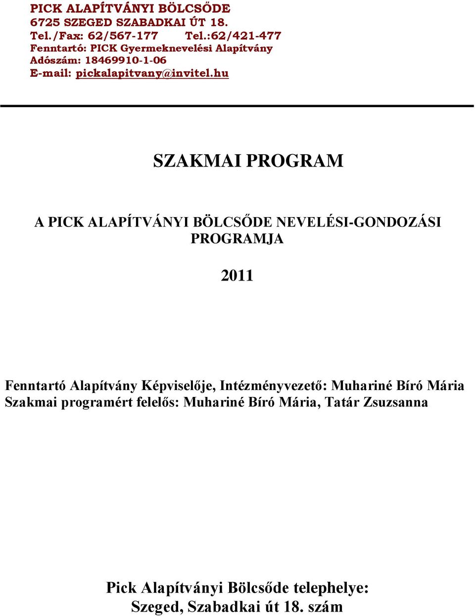 hu SZAKMAI PROGRAM A PICK ALAPÍTVÁNYI BÖLCSŐDE NEVELÉSI-GONDOZÁSI PROGRAMJA 2011 Fenntartó Alapítvány Képviselője,