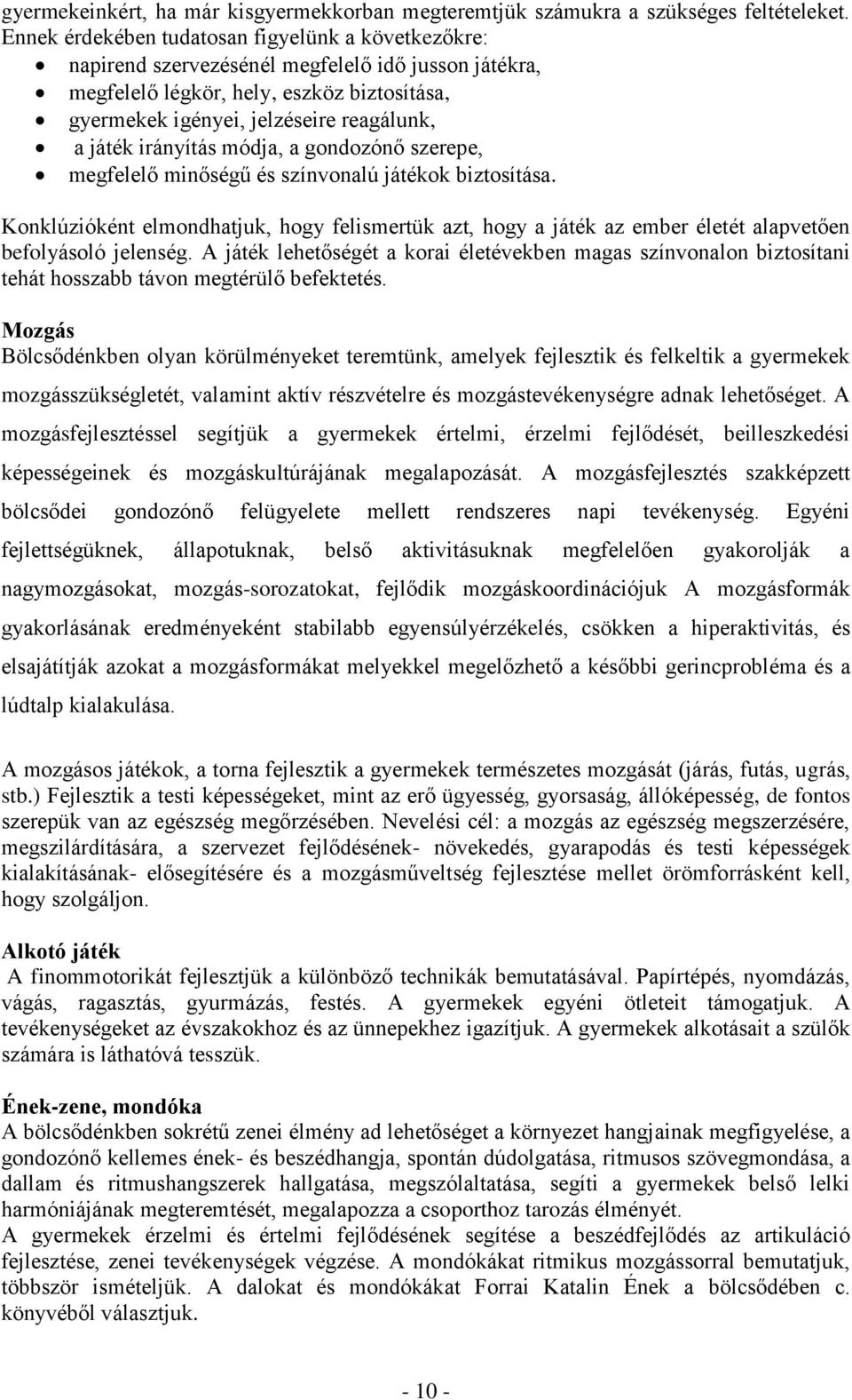 irányítás módja, a gondozónő szerepe, megfelelő minőségű és színvonalú játékok biztosítása.