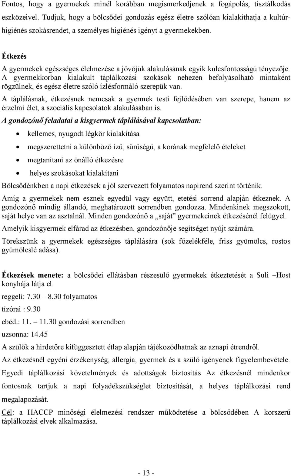 Étkezés A gyermekek egészséges élelmezése a jövőjük alakulásának egyik kulcsfontosságú tényezője.