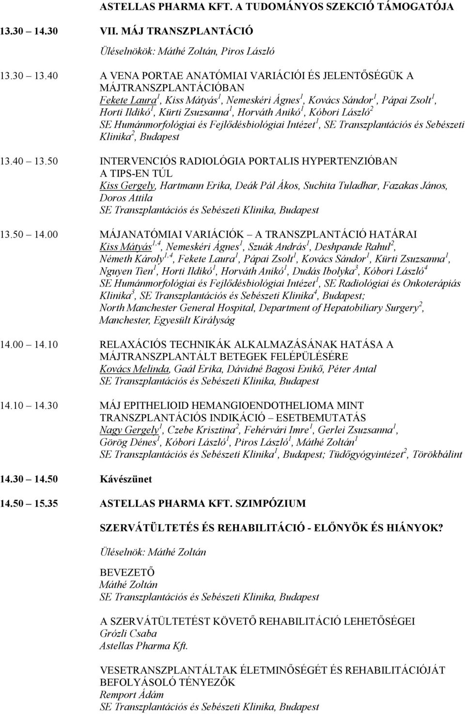 Horváth Anikó 1, Kóbori László 2 SE Humánmorfológiai és Fejlődésbiológiai Intézet 1, SE Transzplantációs és Sebészeti Klinika 2, Budapest 13.40 13.