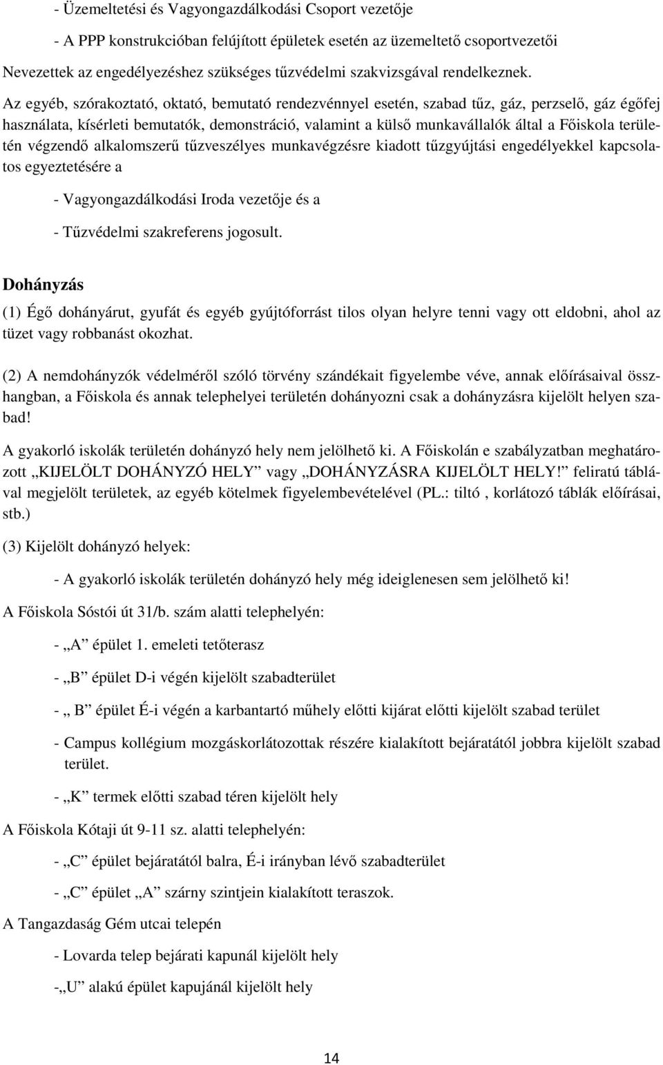 Az egyéb, szórakoztató, oktató, bemutató rendezvénnyel esetén, szabad tűz, gáz, perzselő, gáz égőfej használata, kísérleti bemutatók, demonstráció, valamint a külső munkavállalók által a Főiskola