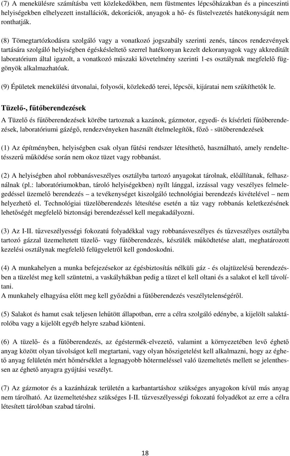 (8) Tömegtartózkodásra szolgáló vagy a vonatkozó jogszabály szerinti zenés, táncos rendezvények tartására szolgáló helyiségben égéskésleltető szerrel hatékonyan kezelt dekoranyagok vagy akkreditált