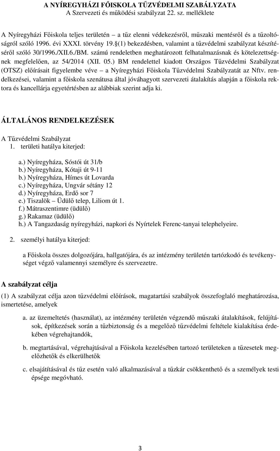 (1) bekezdésben, valamint a tűzvédelmi szabályzat készítéséről szóló 30/1996./XII.6./BM. számú rendeletben meghatározott felhatalmazásnak és kötelezettségnek megfelelően, az 54/2014 (XII. 05.