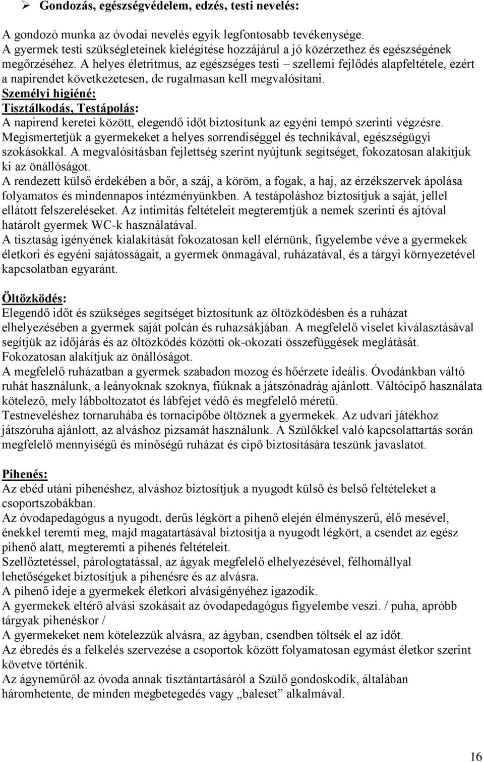 A helyes életritmus, az egészséges testi szellemi fejlődés alapfeltétele, ezért a napirendet következetesen, de rugalmasan kell megvalósítani.