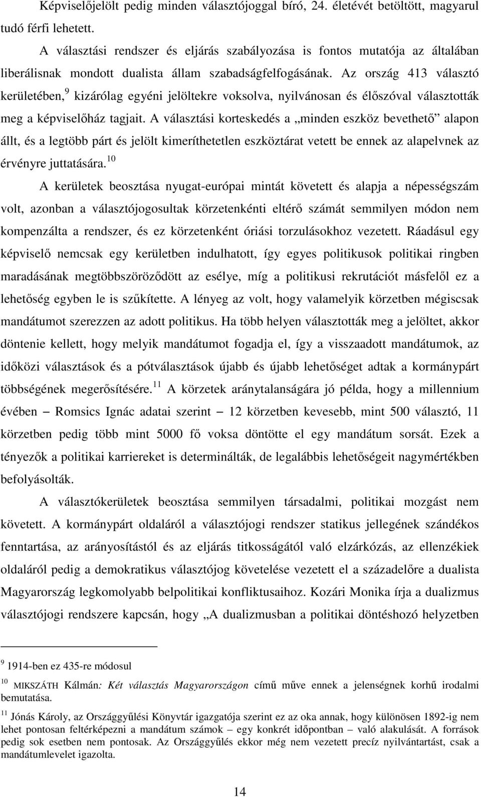 Az ország 413 választó kerületében, 9 kizárólag egyéni jelöltekre voksolva, nyilvánosan és élőszóval választották meg a képviselőház tagjait.