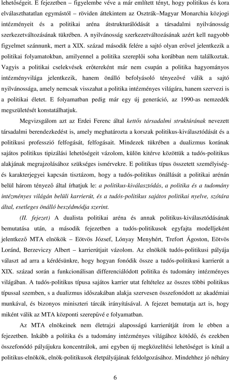 átstrukturálódását a társadalmi nyilvánosság szerkezetváltozásának tükrében. A nyilvánosság szerkezetváltozásának azért kell nagyobb figyelmet szánnunk, mert a XIX.