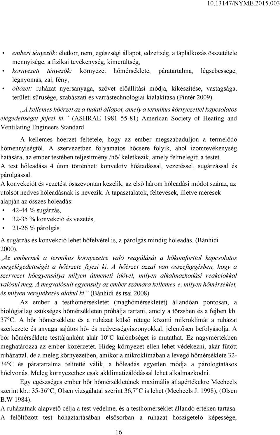 A kellemes hőérzet az a tudati állapot, amely a termikus környezettel kapcsolatos elégedettséget fejezi ki.