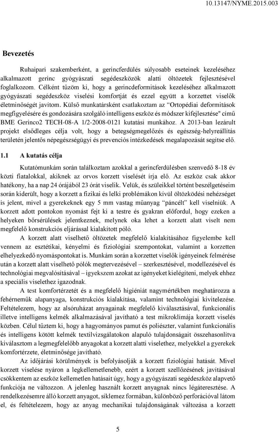 Külső munkatársként csatlakoztam az Ortopédiai deformitások megfigyelésére és gondozására szolgáló intelligens eszköz és módszer kifejlesztése" című BME Gerinco2 TECH-08-A 1/2-2008-0121 kutatási