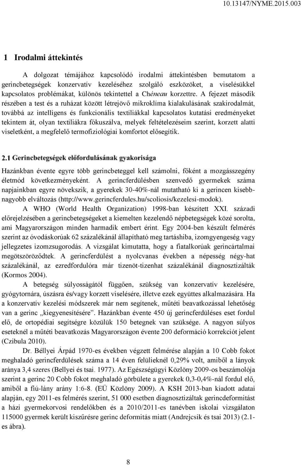 A fejezet második részében a test és a ruházat között létrejövő mikroklíma kialakulásának szakirodalmát, továbbá az intelligens és funkcionális textíliákkal kapcsolatos kutatási eredményeket tekintem