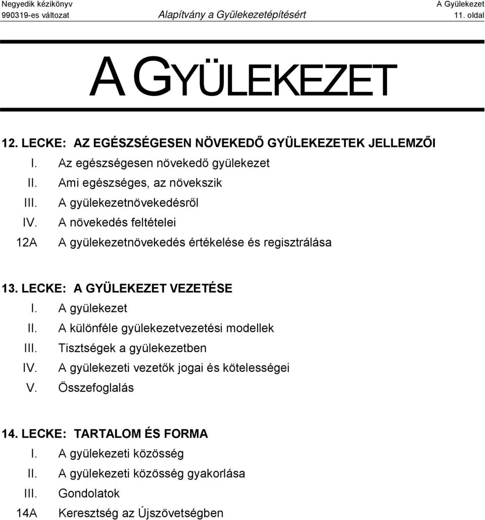 A növekedés feltételei 12A A gyülekezetnövekedés értékelése és regisztrálása 13. LECKE: A GYÜLEKEZET VEZETÉSE I. A gyülekezet II.