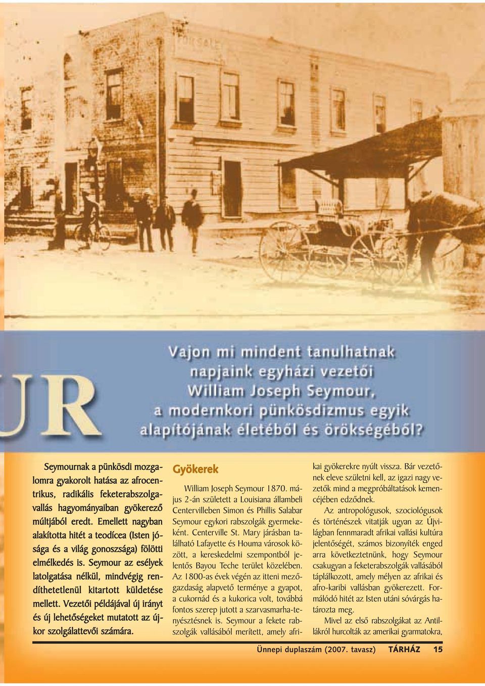 Vezetõi példájával új irányt és új lehetõségeket mutatott az újkor szolgálattevõi számára. Gyökerek William Joseph Seymour 1870.