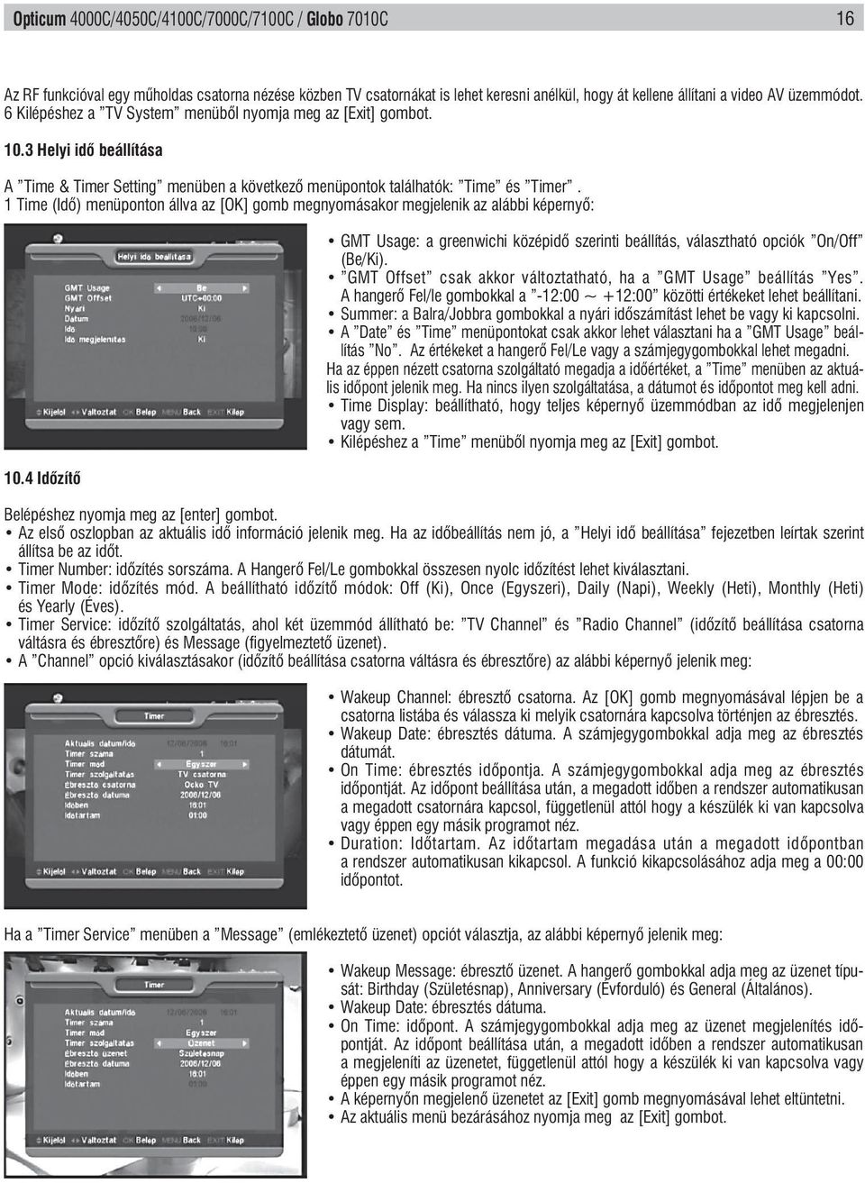 1 Time (Idő) menüponton állva az [OK] gomb megnyomásakor megjelenik az alábbi képernyő: 10.4 Időzítő gmt Usage: a greenwichi középidő szerinti beállítás, választható opciók On/Off (Be/Ki).