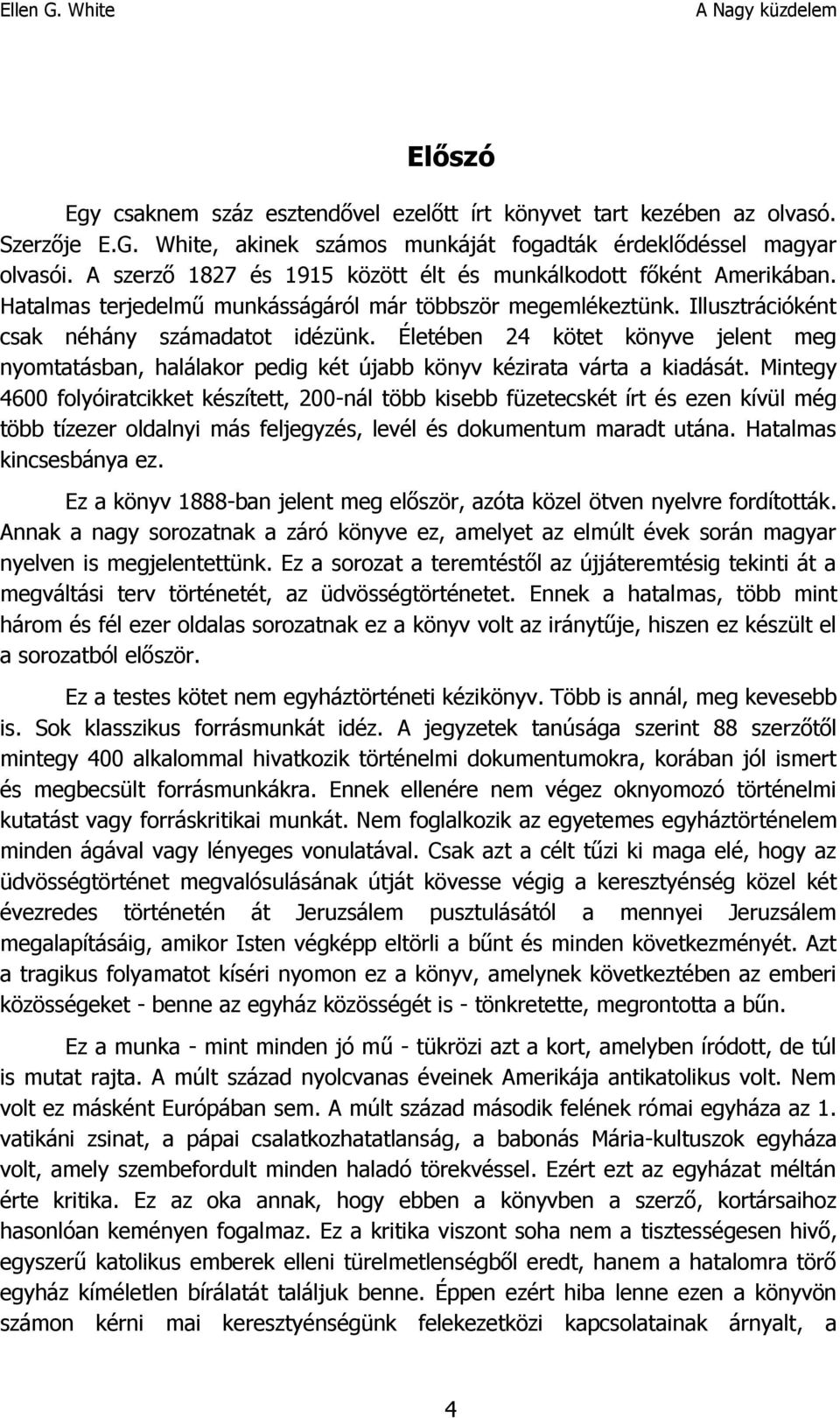 Életében 24 kötet könyve jelent meg nyomtatásban, halálakor pedig két újabb könyv kézirata várta a kiadását.