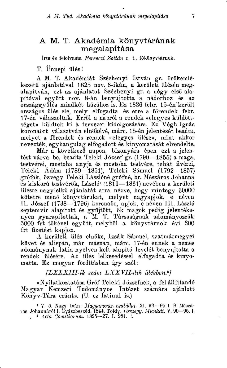 8-án benyújtotta a nádorhoz és az országgyűlés mindkét házához is. Ez 1826 febr. 15-én került országos ülés elé, mely elfogadta és erre a főrendek febr. 17-én válaszoltak.