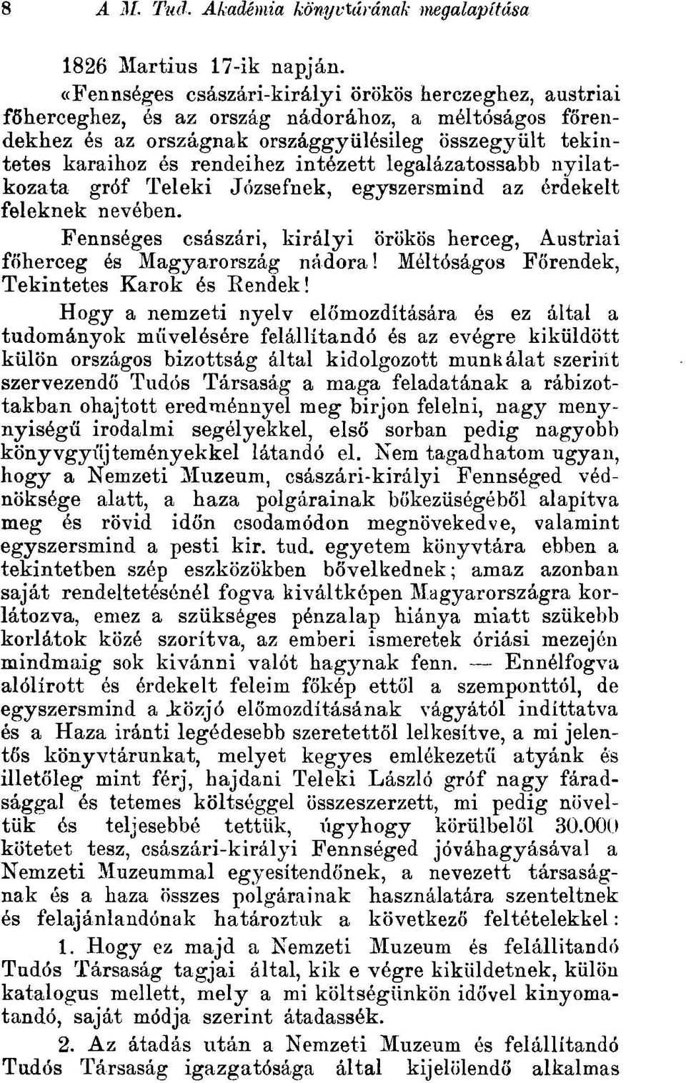 intézett legalázatossabb nyilatkozata gróf Teleki Józsefnek, egyszersmind az érdekelt feleknek nevében. Fennséges császári, királyi örökös herceg, Austriai főherceg és Magyarország nádora!