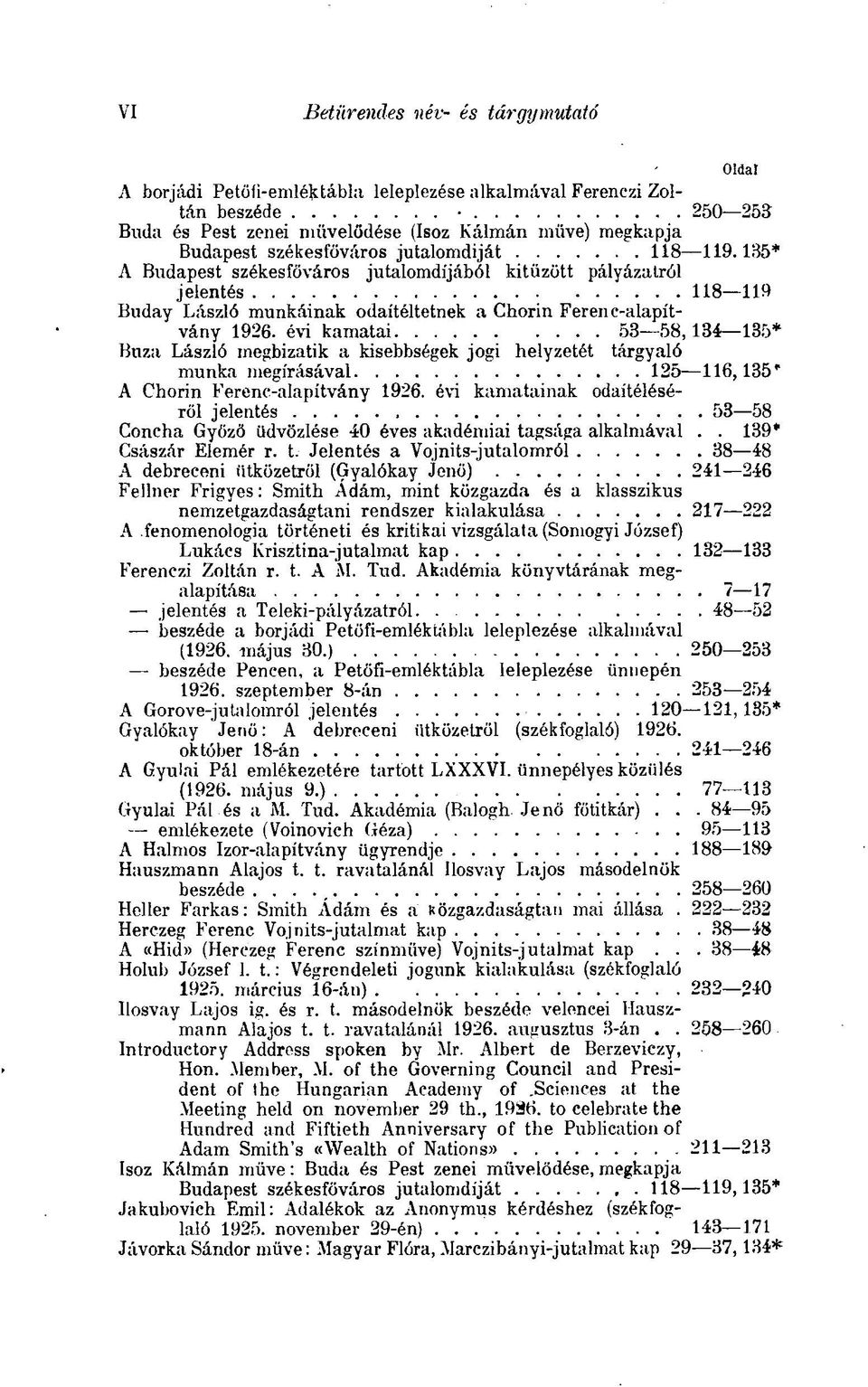 évi kamatai 53 58, 134 135* Buza László megbizatik a kisebbségek jogi helyzetét tárgyaló munka megírásával 125 116,135' A Chorin Ferenc-alapítvány 1926.