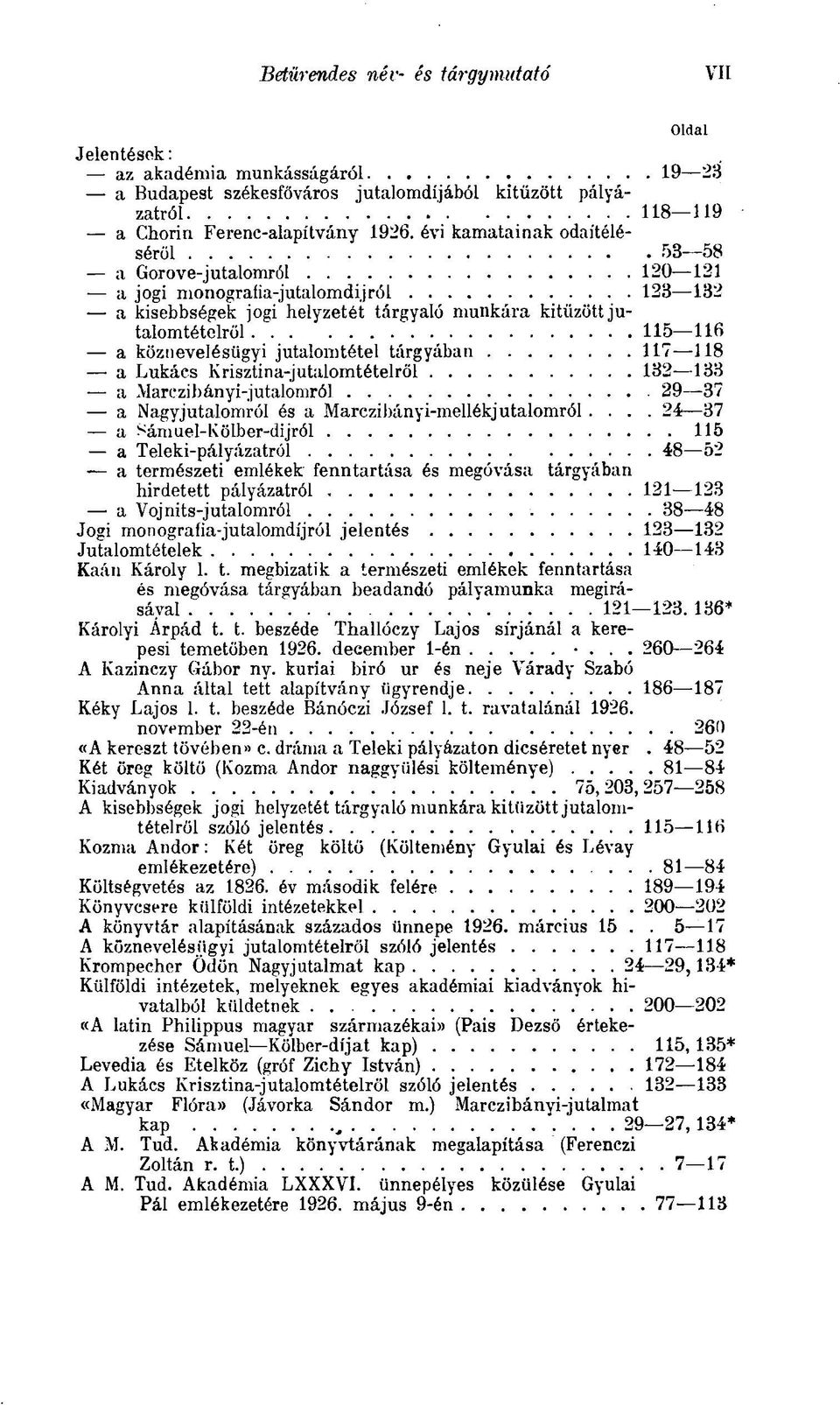 köznevelésügyi jutalomtétel tárgyában 117 118 a Lukács Krisztina-jutalomtételről 132 133 a Marczibányi-jutalomról 29 37 a Nagyjutalomról és a Marczibányi-mellékjutalomról.