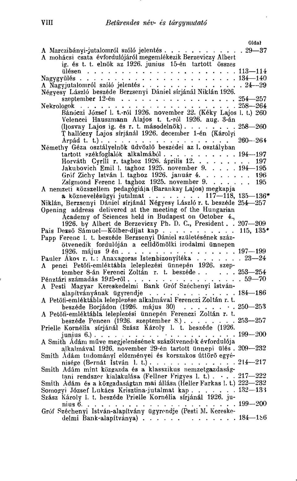 szeptember 12-én 254 257 Nekrologok 258 264 Bánóczi József 1. t.-ról 1926. november 22. (Kéky Lajos 1. t.) 260 Velencei Hauszmann Alajos t. t.-ról 1926. aug. 3-án (Ilosvay Lajos ig. és r. t. másodelnök) 258 260 T hallóczy Lajos sírjánál 1926.