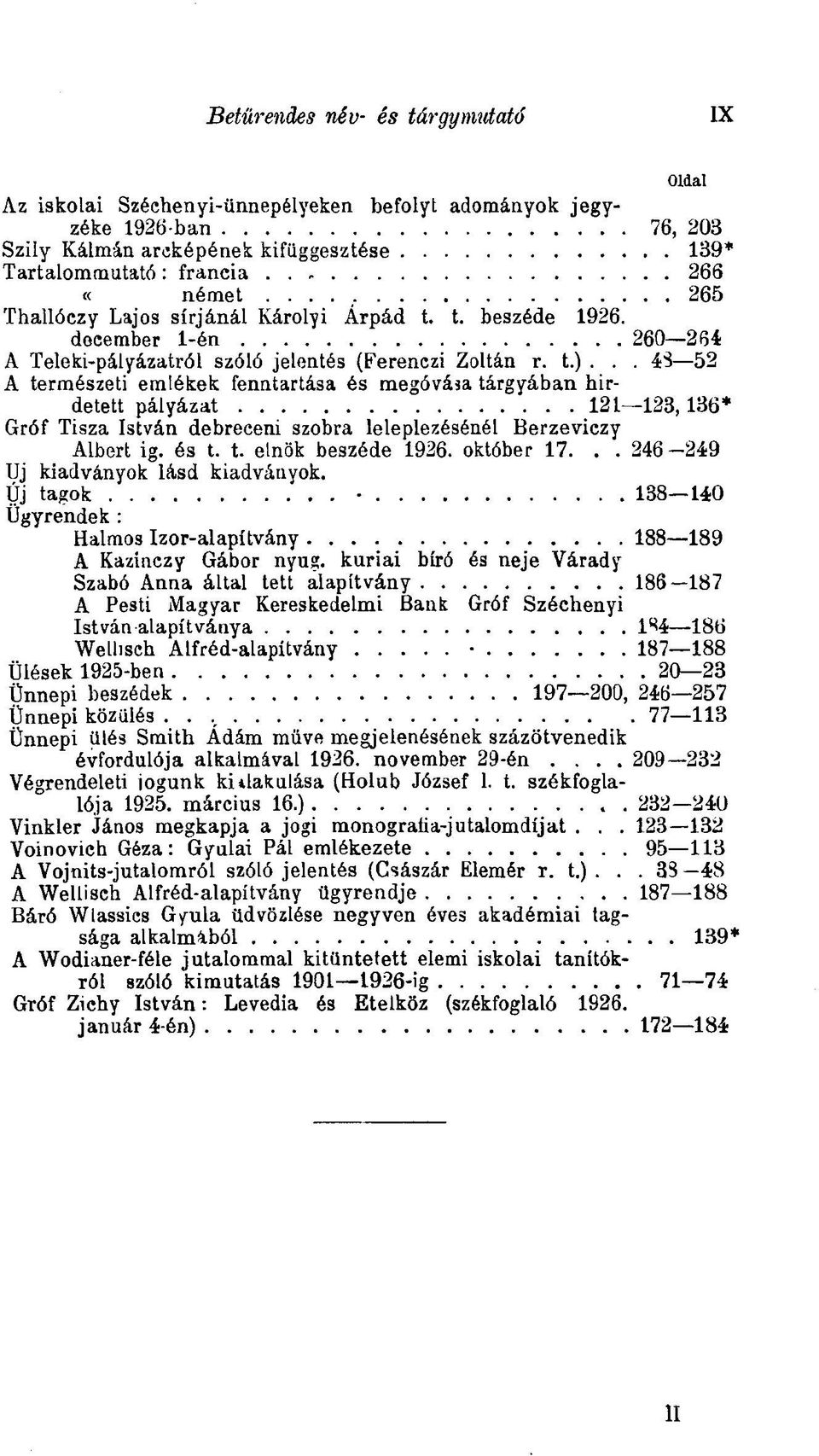 .. 43 52 A természeti emlékek fenntartása és megóvása tárgyában hirdetett pályázat 121 123,136* Gróf Tisza István debreceni szobra leleplezésénél Berzeviczy Albert ig. és t. t. elnök beszéde 1926.