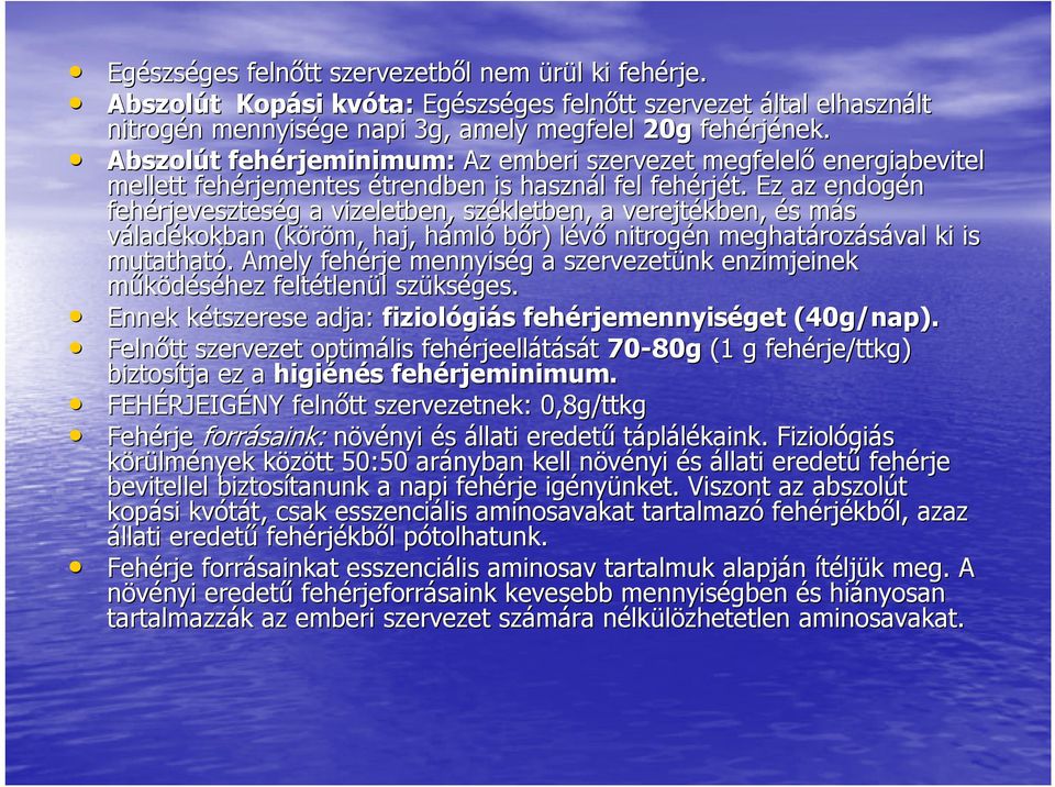 Abszolút t fehérjeminimum: Az emberi szervezet megfelelő energiabevitel mellett fehérjementes étrendben is használ l fel fehérj rjét.