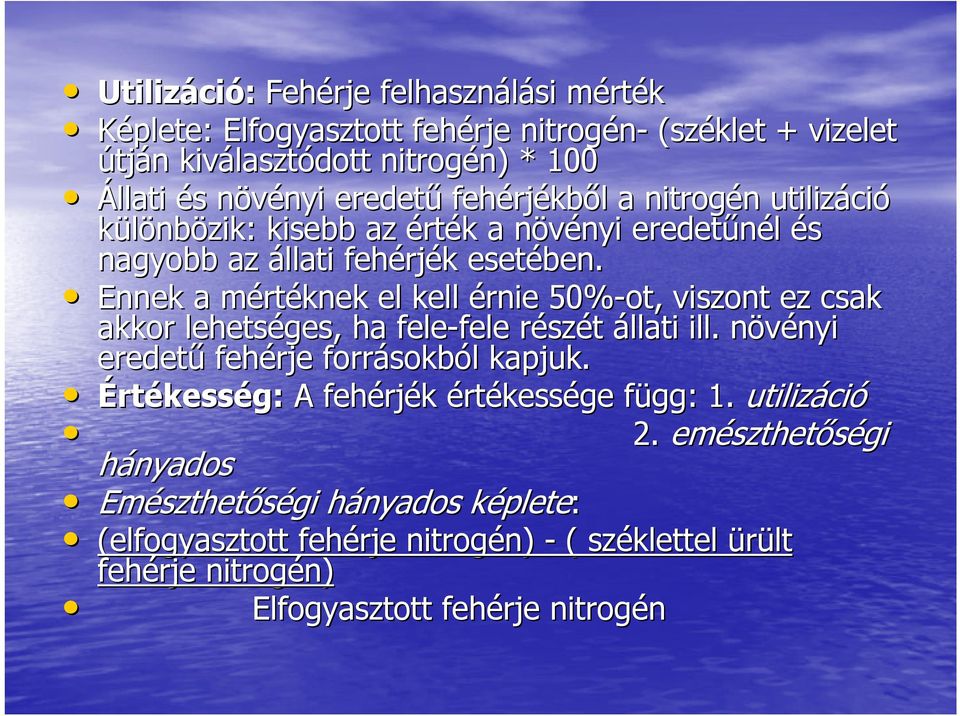 Ennek a mértm rtéknek el kell érnie 50%-ot, viszont ez csak akkor lehetséges, ha fele-fele részr szét állati ill. növényi n nyi eredetű fehérje forrásokb sokból l kapjuk.