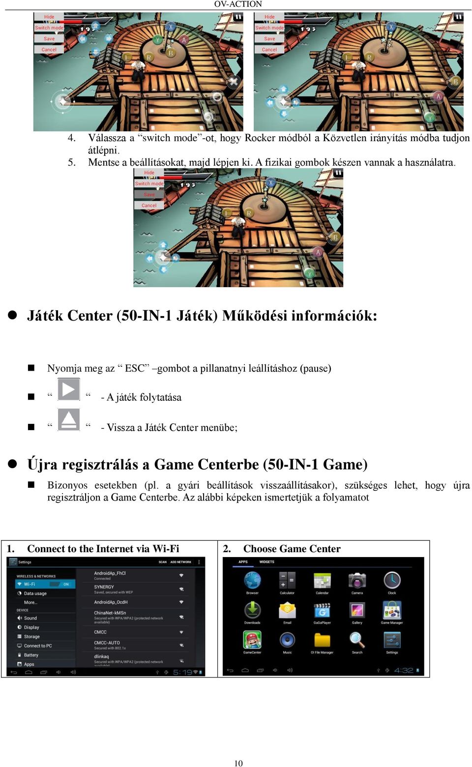 Játék Center (50-IN-1 Játék) Működési információk: Nyomja meg az ESC gombot a pillanatnyi leállításhoz (pause) - A játék folytatása - Vissza a Játék Center