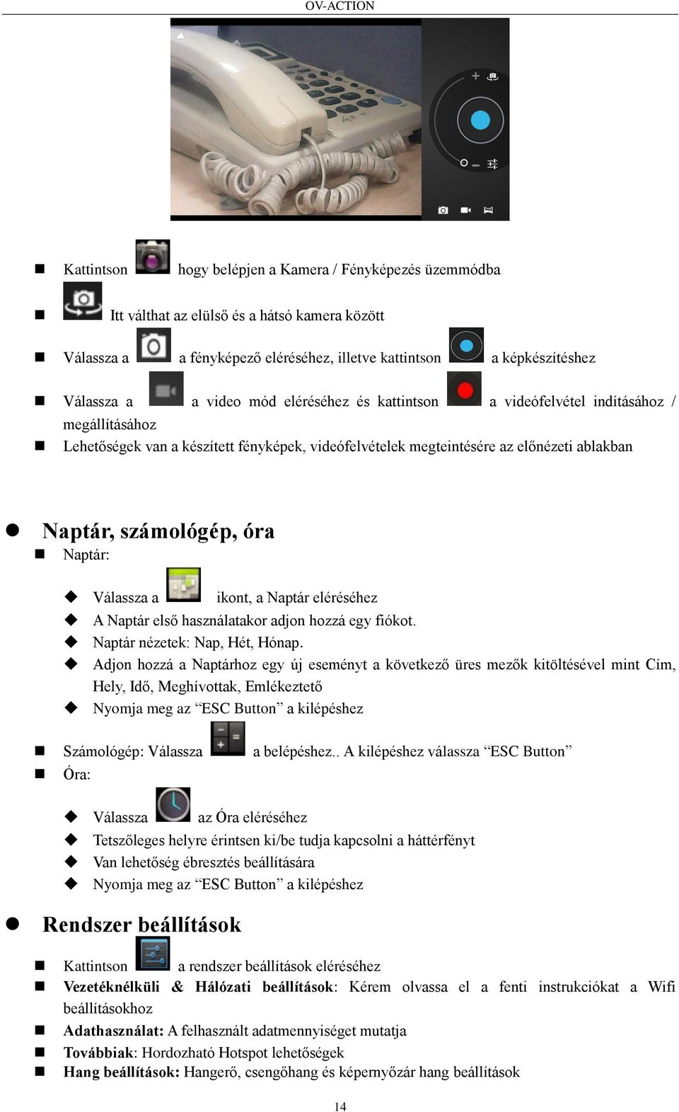 Válassza a ikont, a Naptár eléréséhez A Naptár első használatakor adjon hozzá egy fiókot. Naptár nézetek: Nap, Hét, Hónap.