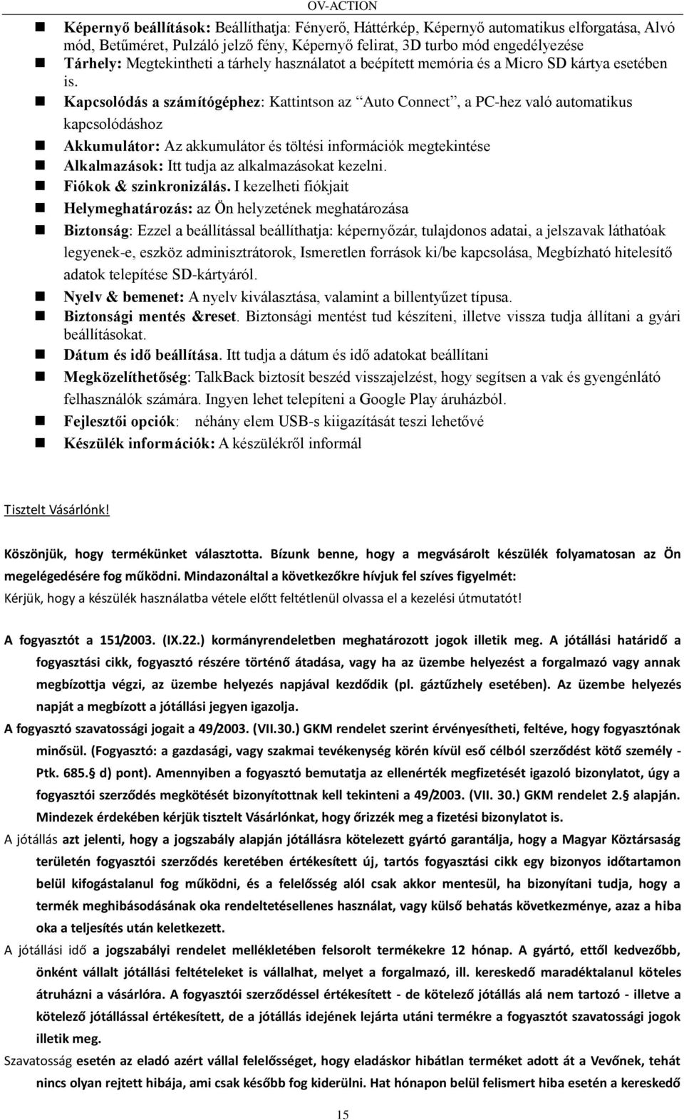 Kapcsolódás a számítógéphez: Kattintson az Auto Connect, a PC-hez való automatikus kapcsolódáshoz Akkumulátor: Az akkumulátor és töltési információk megtekintése Alkalmazások: Itt tudja az