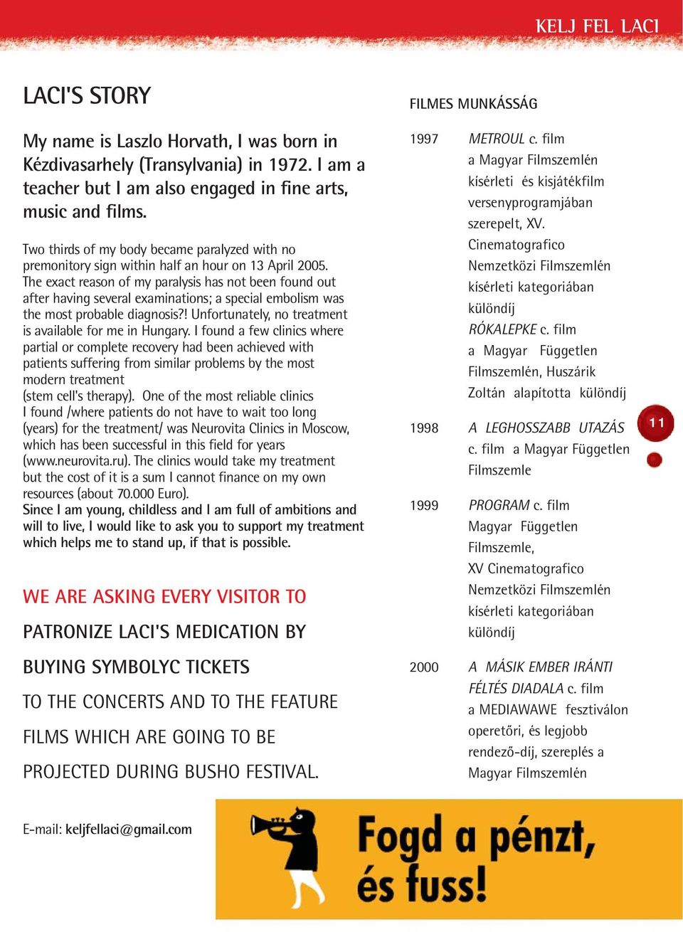 The exact reason of my paralysis has not been found out after having several examinations; a special embolism was the most probable diagnosis?