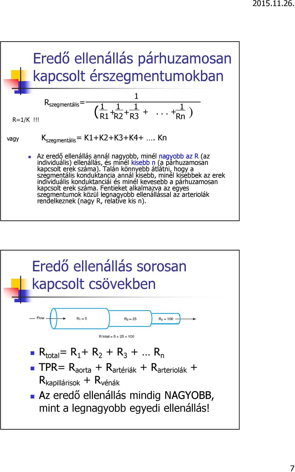 Talán könnyebb átlátni, hogy a szegmentális konduktancia annál kisebb, minél kisebbek az erek individuális konduktanciái és minél kevesebb a párhuzamosan kapcsolt erek száma.