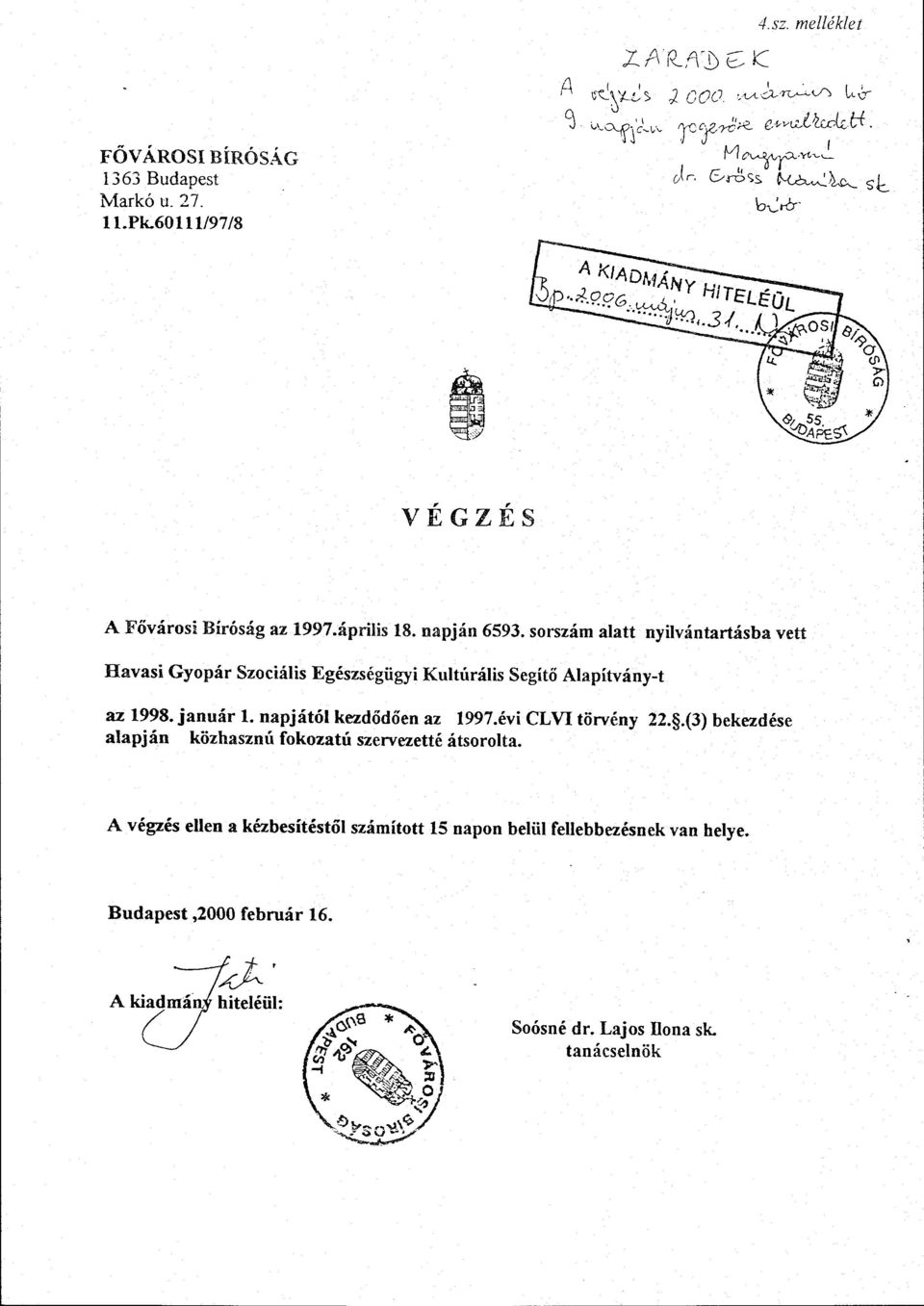 napjától kezdődően az 1997.évi CLVI törvény 22..(3) bekezdése alapján közhasznú fokozatú szervezetté átsorolta.