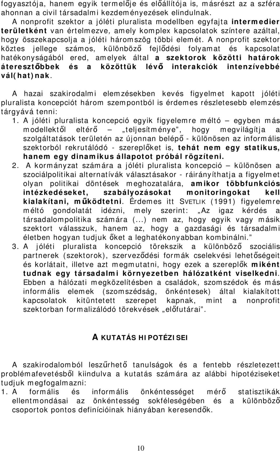 A nonprofit szektor köztes jellege számos, különböző fejlődési folyamat és kapcsolat hatékonyságából ered, amelyek által a szektorok közötti határok áteresztőbbek és a közöttük lévő interakciók