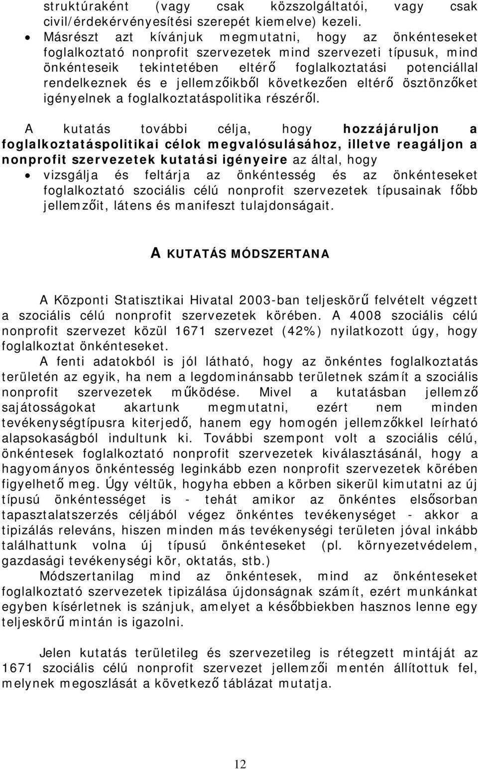 jellemzőikből következően eltérő ösztönzőket igényelnek a foglalkoztatáspolitika részéről.