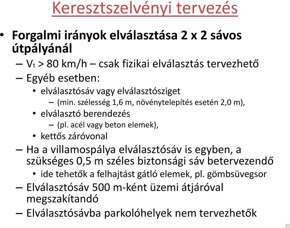 acél vagy beton elemek), kettős záróvonal Ha a villamospálya elválasztósáv is egyben, a szükséges 0,5 m széles biztonsági sáv betervezendő