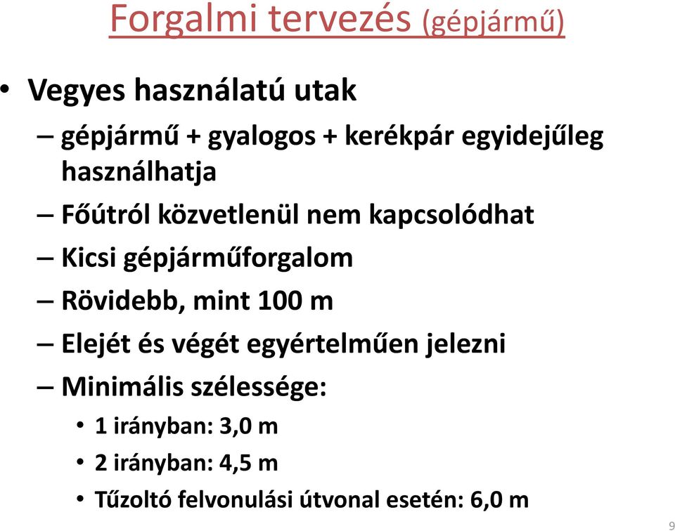 gépjárműforgalom Rövidebb, mint 100 m Elejét és végét egyértelműen jelezni