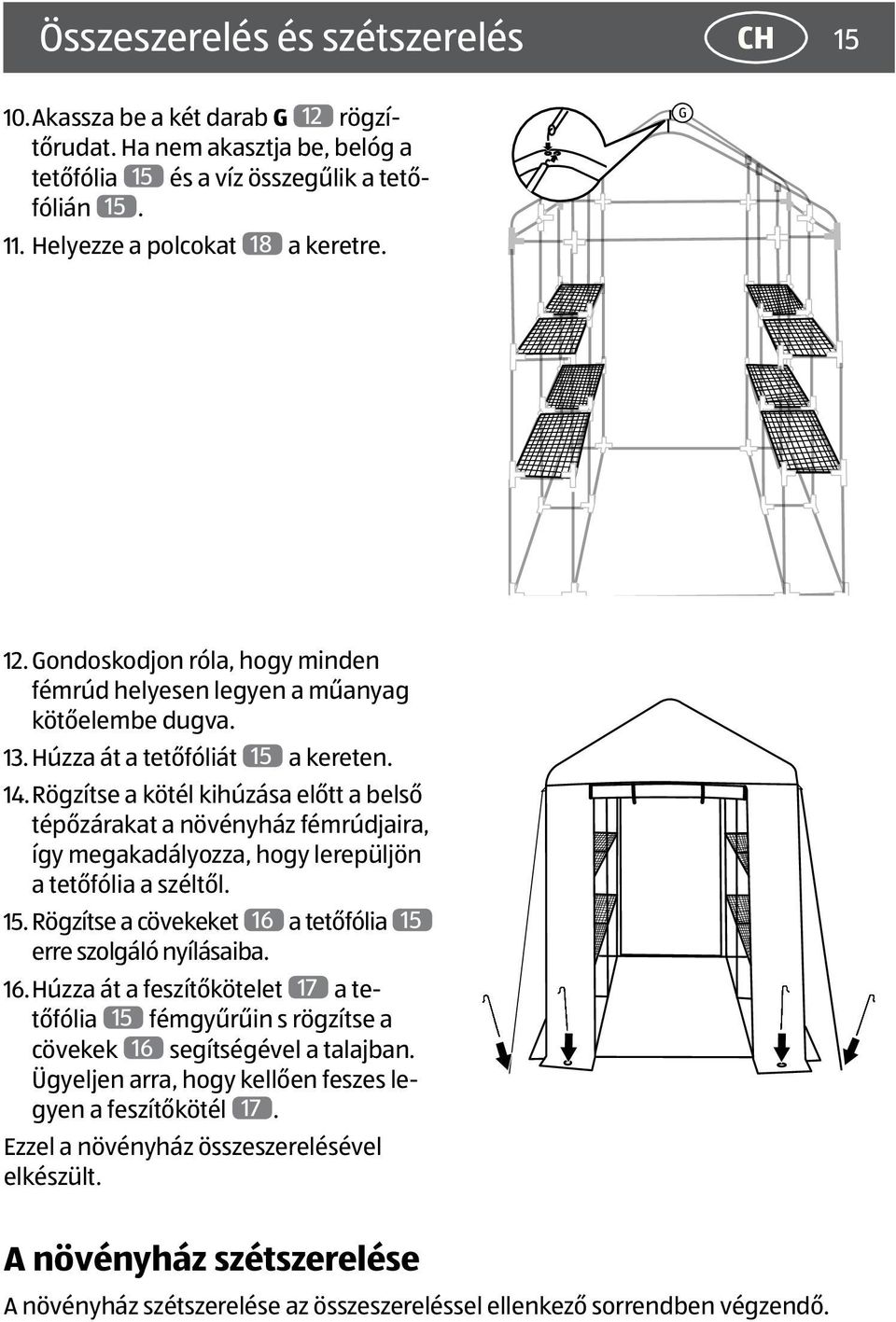 Rögzítse a kötél kihúzása előtt a belső tépőzárakat a növényház fémrúdjaira, így megakadályozza, hogy lerepüljön a tetőfólia a széltől. 15.