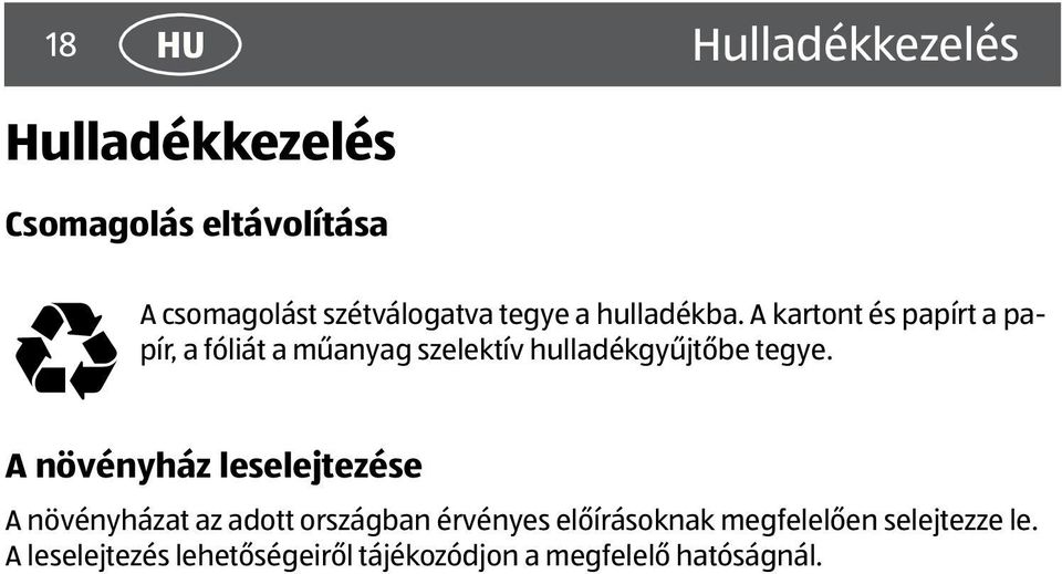 A kartont és papírt a papír, a fóliát a műanyag szelektív hulladékgyűjtőbe tegye.