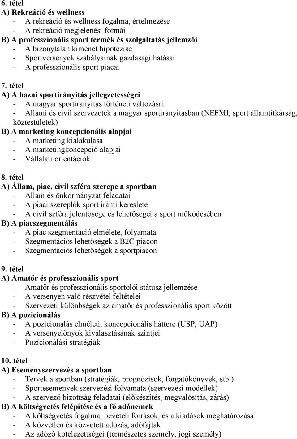 tétel A) A hazai sportirányítás jellegzetességei - A magyar sportirányítás történeti változásai - Állami és civil szervezetek a magyar sportirányításban (NEFMI, sport államtitkárság, köztestületek)