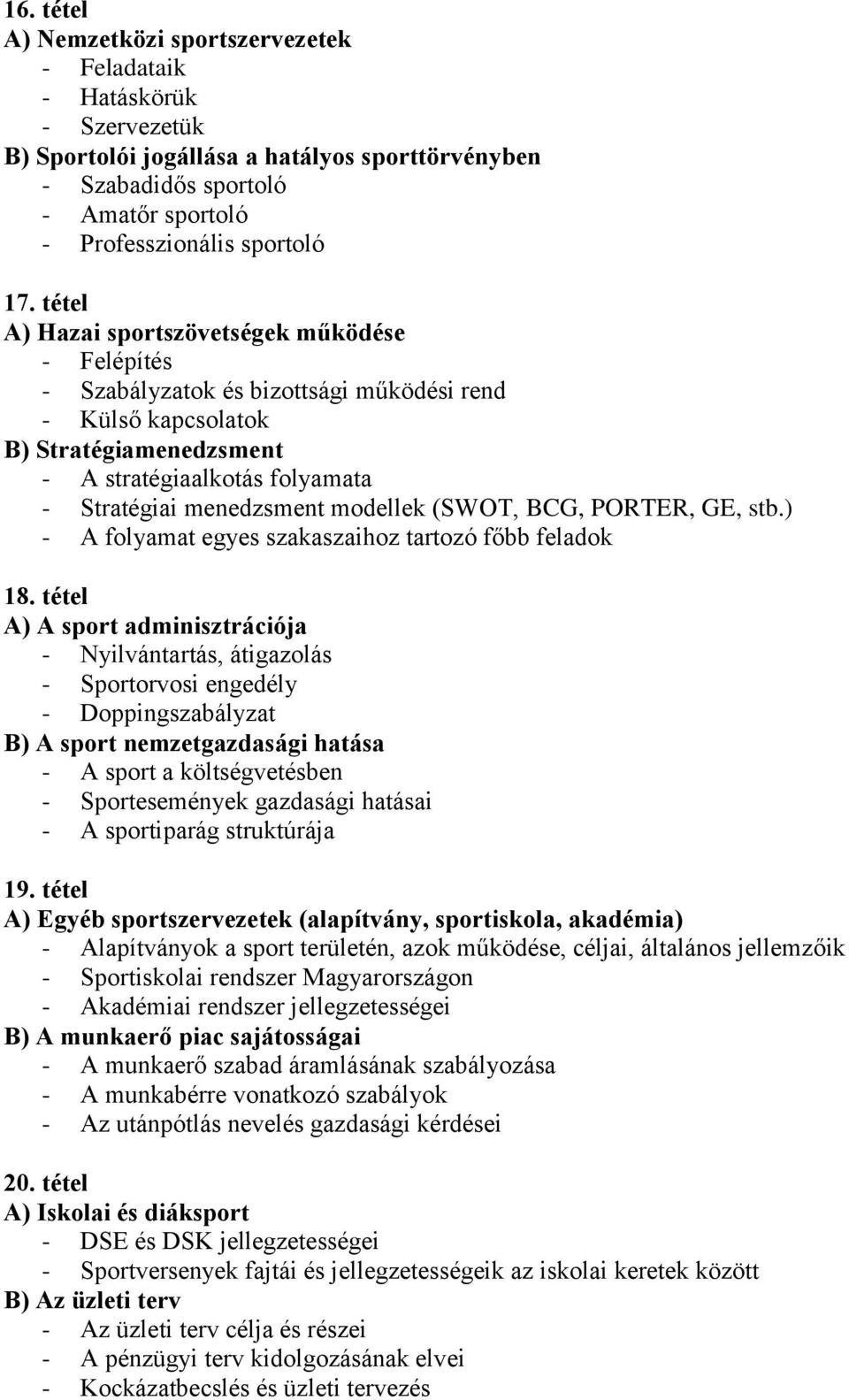 modellek (SWOT, BCG, PORTER, GE, stb.) - A folyamat egyes szakaszaihoz tartozó főbb feladok 18.