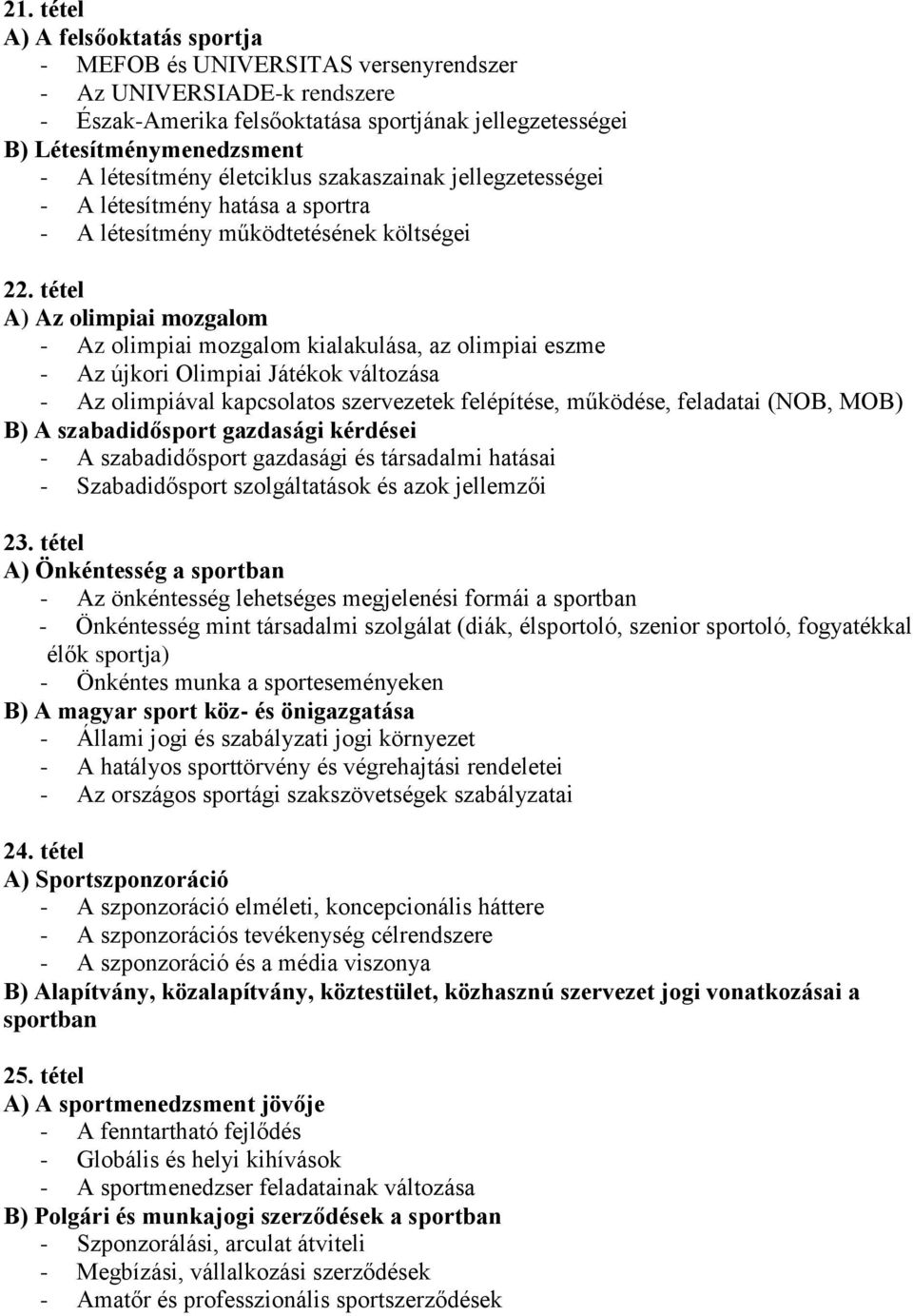 tétel A) Az olimpiai mozgalom - Az olimpiai mozgalom kialakulása, az olimpiai eszme - Az újkori Olimpiai Játékok változása - Az olimpiával kapcsolatos szervezetek felépítése, működése, feladatai