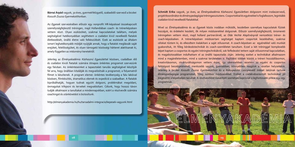 Olyan eszközöket, szakmai kapcsolatokat találtam, melyek segítségével hatékonyabban segíthetem a családon kívül nevelkedő fiatalok életkezdését, önálló életre való felkészülését.