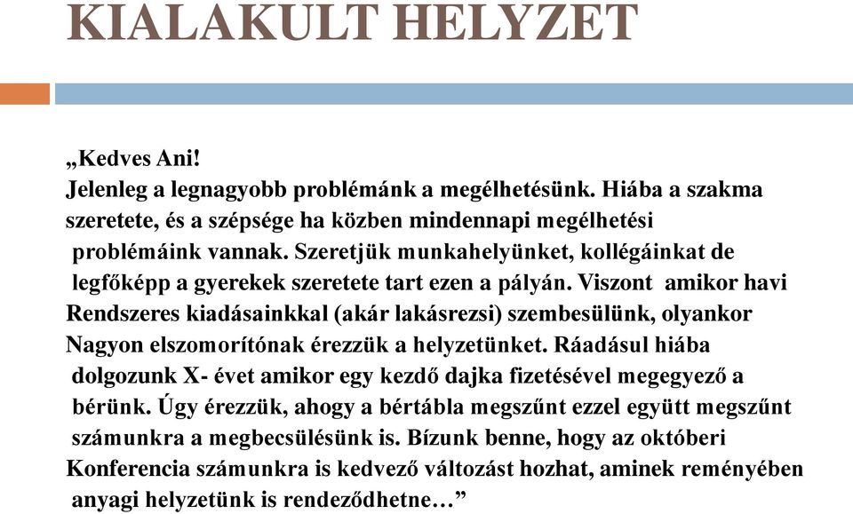 Viszont amikor havi Rendszeres kiadásainkkal (akár lakásrezsi) szembesülünk, olyankor Nagyonelszomorítónak érezzük a helyzetünket.