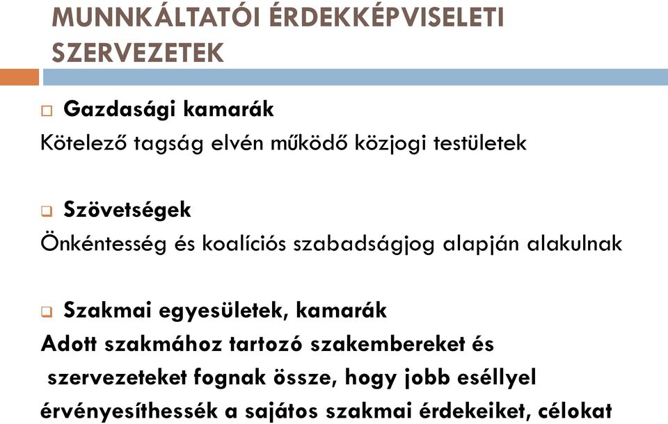 alakulnak Szakmai egyesületek, kamarák Adott szakmához tartozó szakembereket és