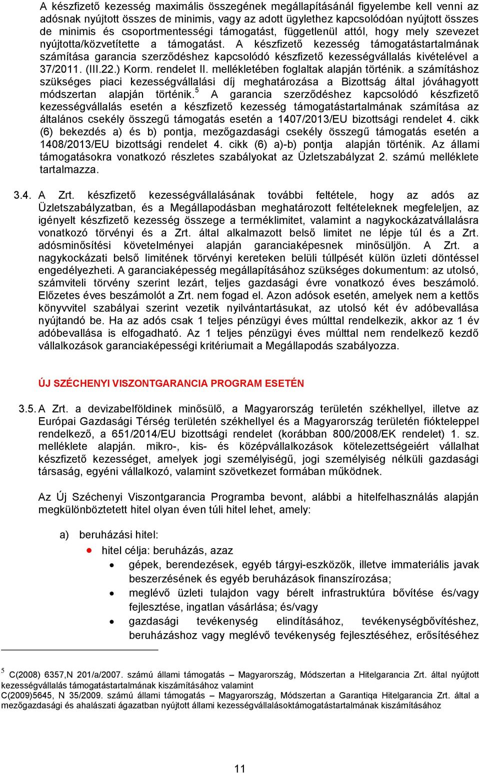 A készfizető kezesség támogatástartalmának számítása garancia szerződéshez kapcsolódó készfizető kezességvállalás kivételével a 37/2011. (III.22.) Korm. rendelet II.