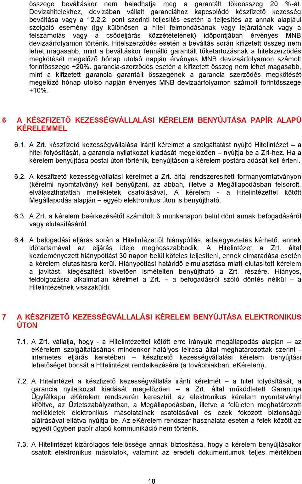 2.2. pont szerinti teljesítés esetén a teljesítés az annak alapjául szolgáló esemény (így különösen a hitel felmondásának vagy lejáratának vagy a felszámolás vagy a csődeljárás közzétételének)